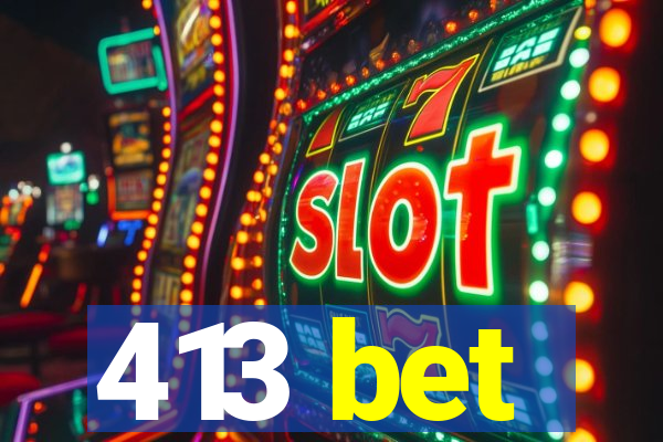 413 bet